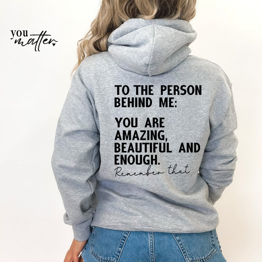 To The Person Behind Me Hoodie (YOU MATTER on left pocket)