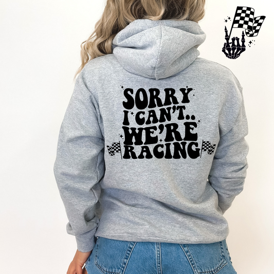 Sorry, I Can't.. We're Racing Hoodie